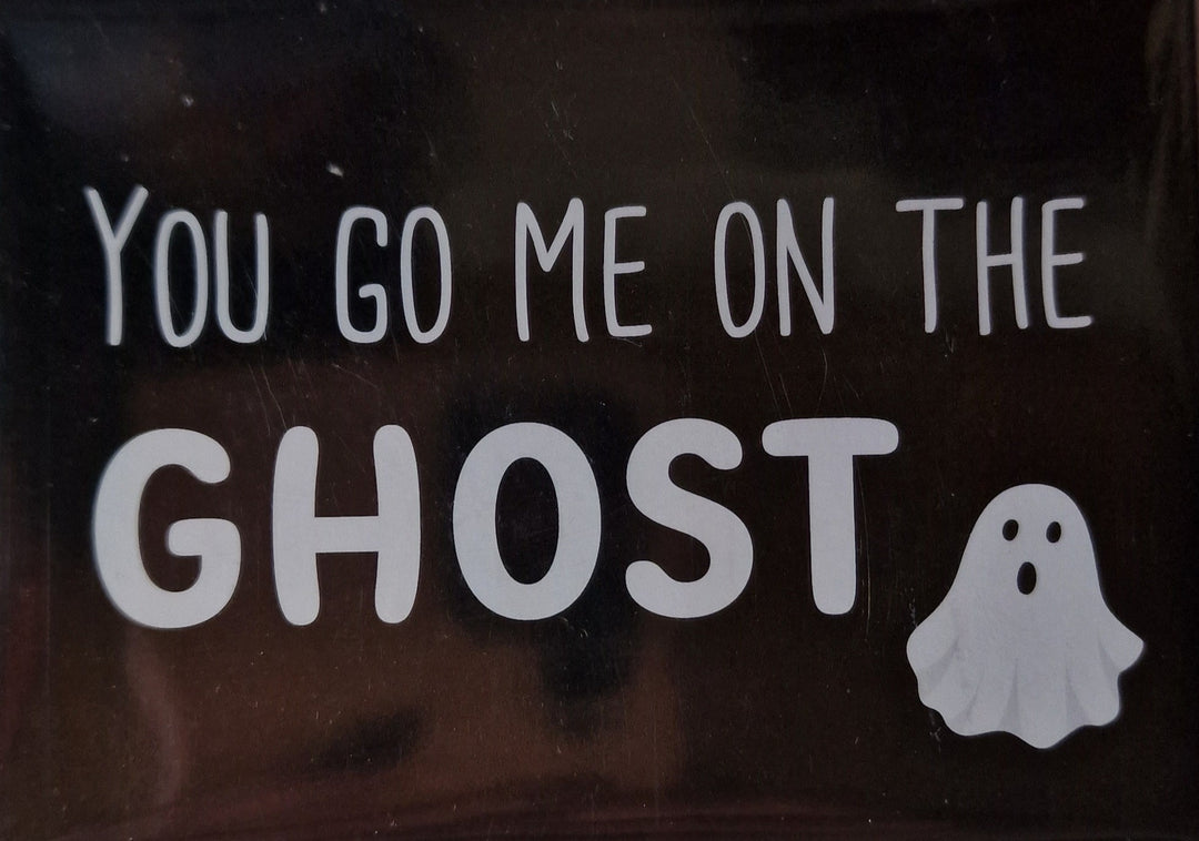 Magnetschild / Kühlschrankmagnet, schwarz, Spaß-Englisch "You got me on the ghost"