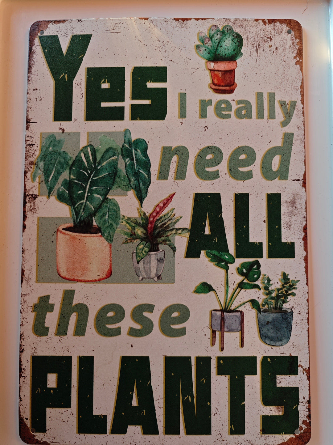Blechschild " Yes, I really need all these plants!" ca. 30 cm x 20 cm