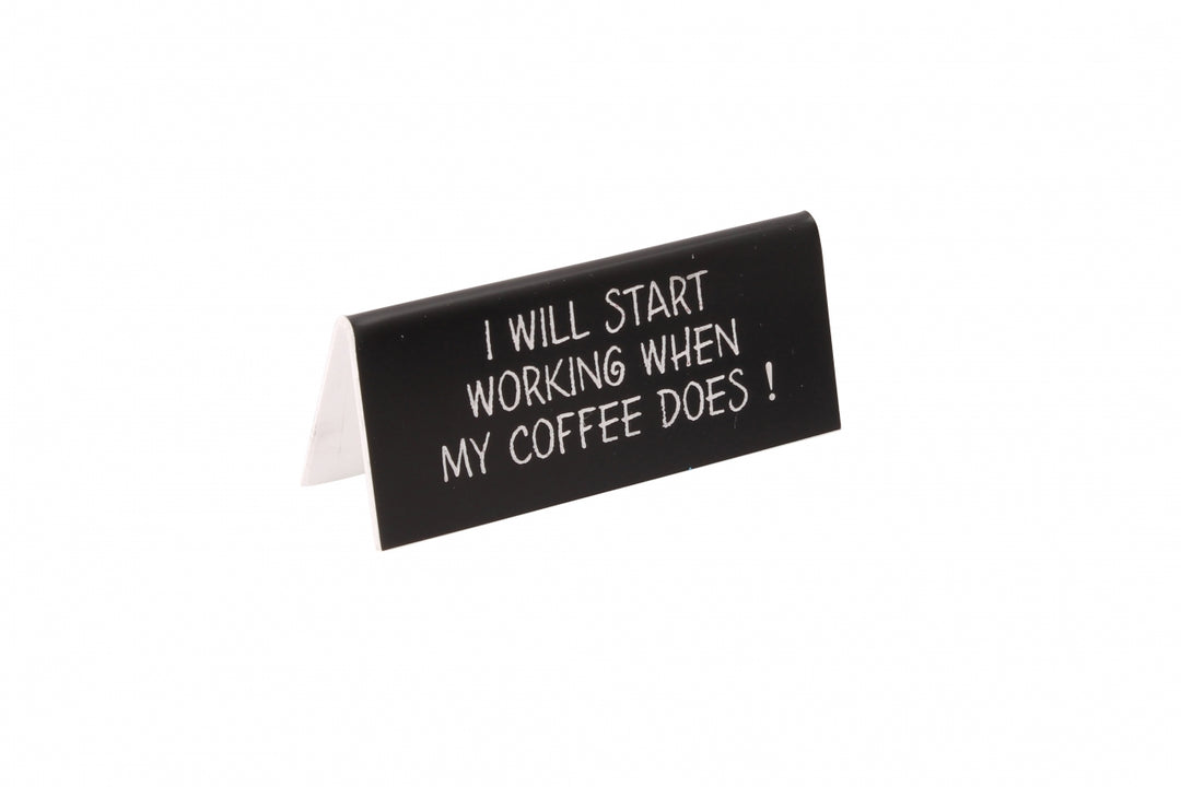 Schreibtisch Schild " I will start working when my coffee does ..."schwarz, Kunststoff ca. 10 cm - British Moments