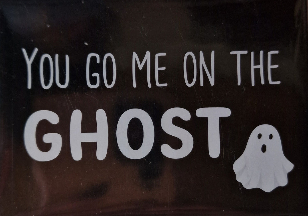 Magnetschild / Kühlschrankmagnet, schwarz,   Spaß-Englisch "You got me on the ghost"