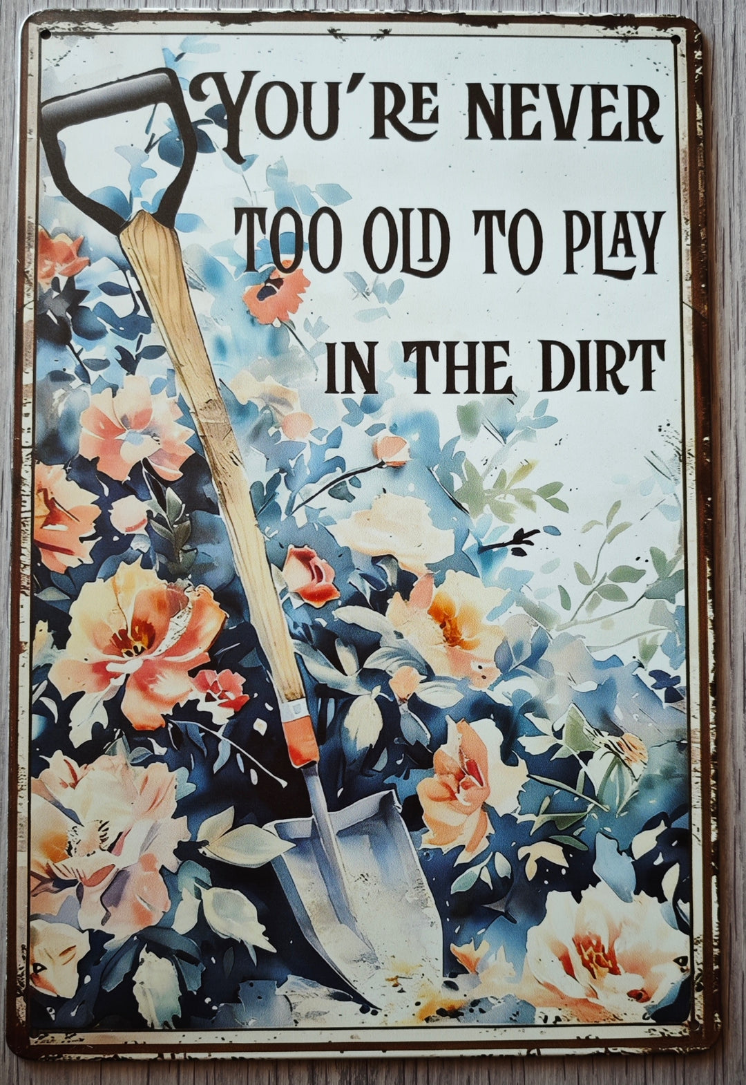 Gartenschild  "You're never to old to play in the dirt"