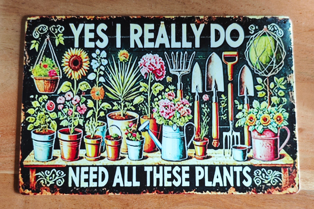 Blechschild " Yes, I really do need all these plants!"