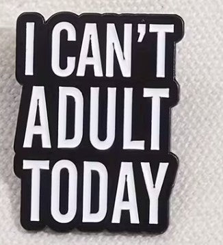 Brosche/Pin/Anstecknadel, "I can't adult today"...." Metall, schwarz/weiß