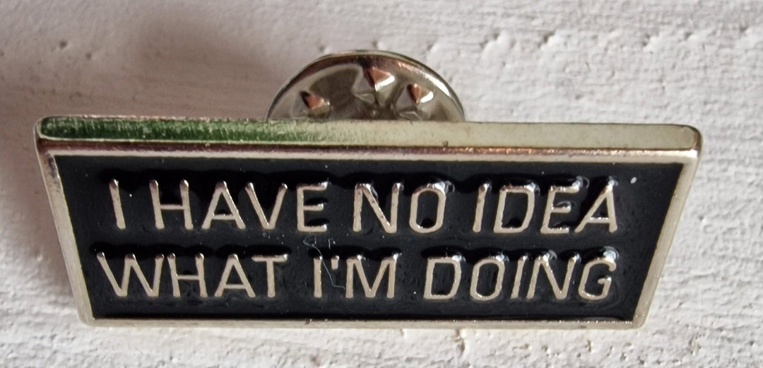 Brosche/Pin/Anstecknadel, "I have no idea what I'm doing"....", Emaille. schwarz 