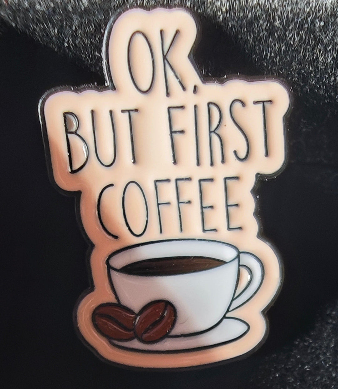 Brosche/Pin/Anstecknadel, "OK, but first coffee...." Metall