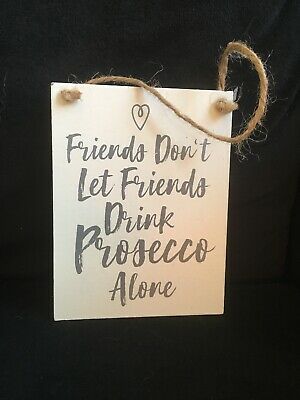 Gisela Graham London . Holzschild " Friends don't let friends drink Prosecco alone" - British Moments