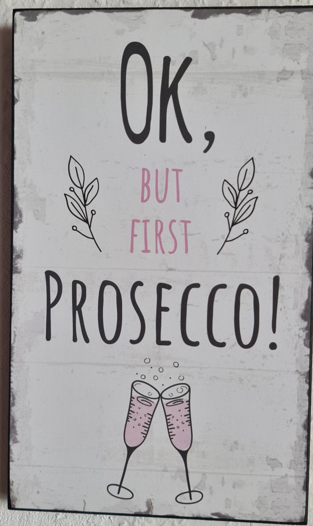 Holzschild "Ok, but first Prosecco !" ca. 25 cm  x 15 cm - British Moments / Fernweh-Kaufhaus
