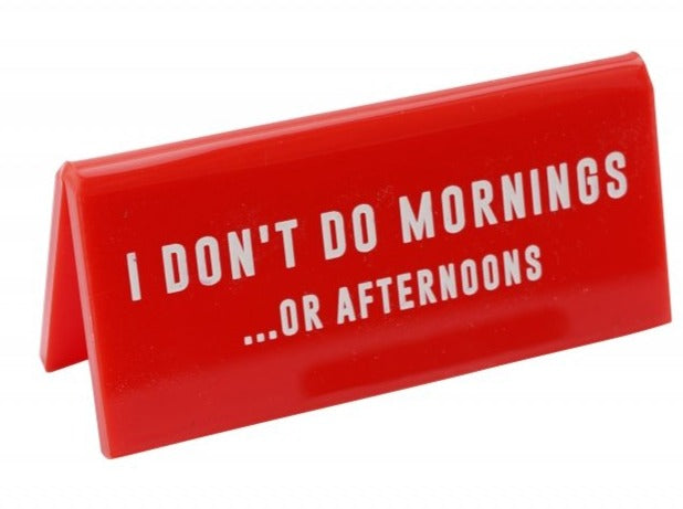 Schreibtisch Schild " I don't do mornings....or afternooms...!" ,rot,  Kunststoff ca. 10 cm - British Moments