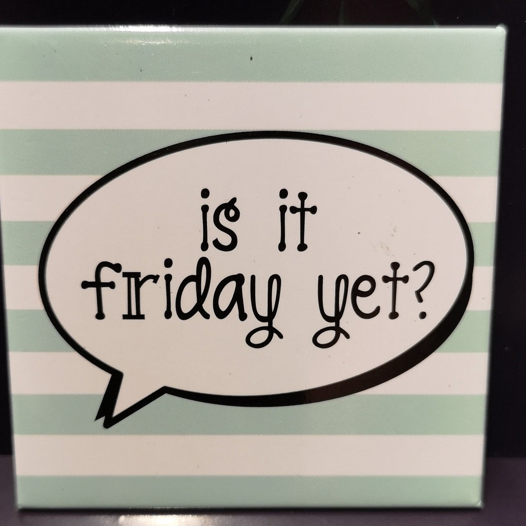 Magnet, "is it friday yet?" , ca. 6cm  x 6 cm - British Moments